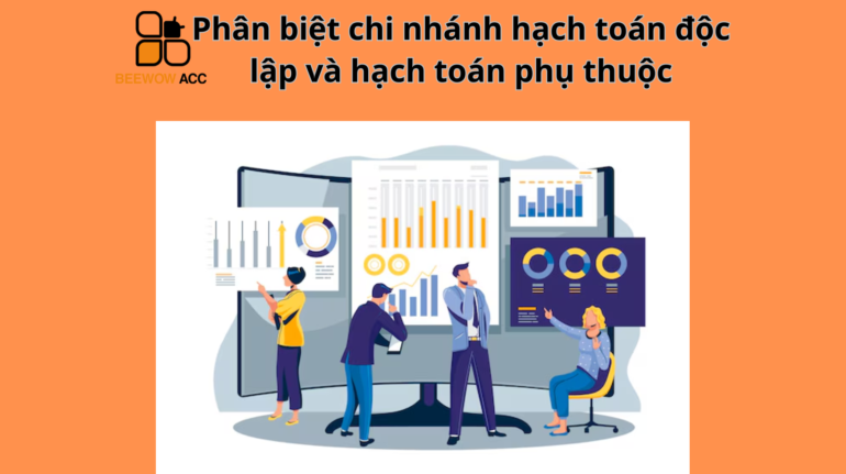 Phân biệt chi nhánh hạch toán độc lập và hạch toán phụ thuộc